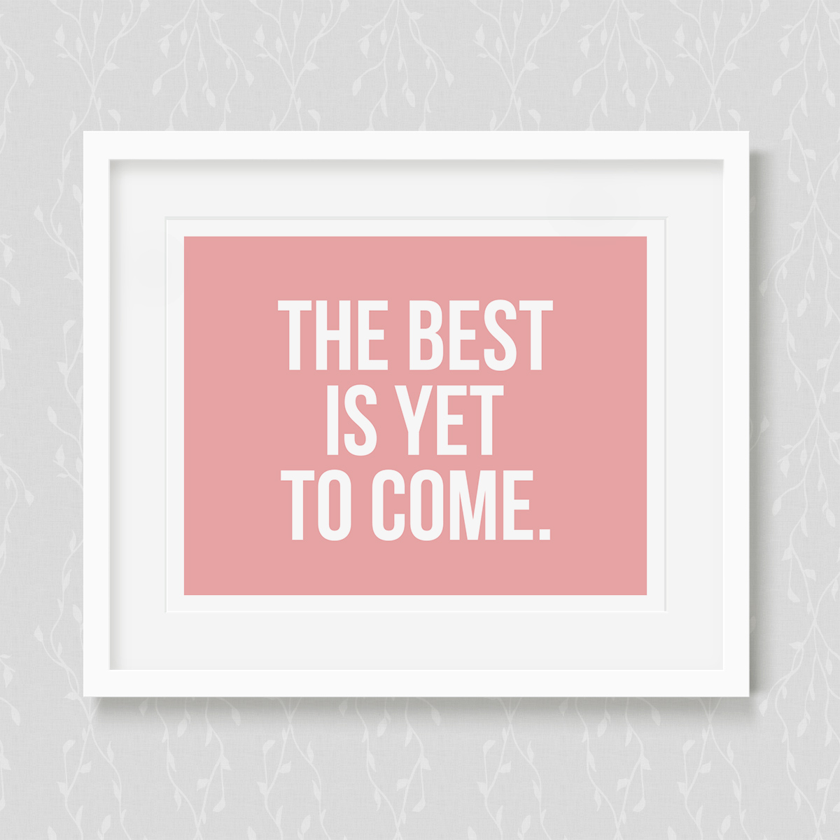 The Best Is Yet To Come Art Print