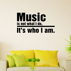 Music is not what I do . . . wall decal quote