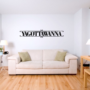 YAGOTTAWANNA Wall Decal