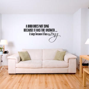 A bird does not sing because it has the answer Wall Decal