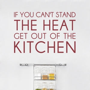 If You Can't Stand the Heat - Kitchen Wall Quote Decal
