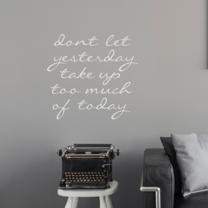 Don't Let Yesterday Take Up Too Much Of Today Wall Art Decal