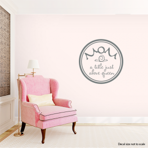 Mom A Title Just Above Queen 2 Wall Art Decal