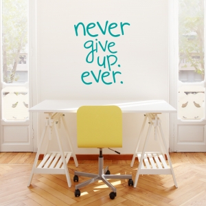 Never Give Up Ever Wall Decal quote