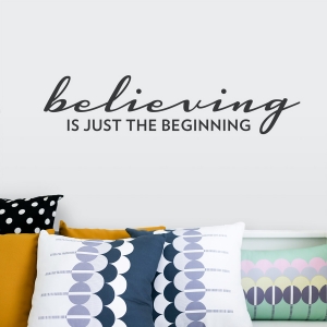 Believing is Just the Beginning Wall Decal
