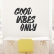 Good Vibes Only Wall Quote Decal