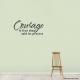 Courage Is Fear That Said Its Prayers Wall Art Vinyl Decal Sticker Quote