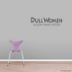 Dull Women Seldom Make History Wall Art Vinyl Decal Sticker Quote