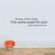 Know Then That This World Exists For You! Wall Art Vinyl Decal Sticker Quote