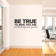 Be true wall decal quote