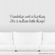 Friendship Isn't A Big Thing. It's A Million Little Things! Wall Art Vinyl Decal Sticker Quote