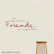 One Does Not Make Friends... Wall Art Vinyl Decal Sticker Quote