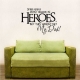 Some People Don't Believe In Heroes... Wall Art Vinyl Decal Sticker Quote