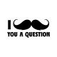 I Mustache You a Question Wall Art Decal Sticker