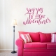 Say Yes to New Adventures Wall Art Decal