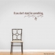 If You Don't Stand For Something... Wall Art Vinyl Decal Sticker Quote