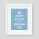 Keep Calm and Dream on - Art Print