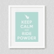 Keep Calm and Ride Powder - Art Print