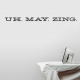 Uh. May. Zing. Wall Decal