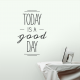 Today Is A Good Day Wall Decal Quote