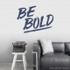 Be BoldWall Quote Decal \ Wallums Wall Decals