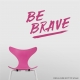 Be Brave Wall Quote Decal \ Wallums Wall Decals