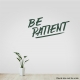 Be Patient Wall Quote Decal \ Wallums Wall Decals