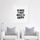 Makes You Happy Art Print