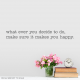 Make Sure It Makes You Happy Wall Quote Decal