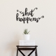 Shit Happens Wall Decal